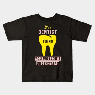 It's a dentist thing you wloudn't understand: Newest design for dentist or dentist lover Kids T-Shirt